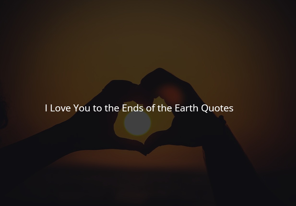 I Love You to the Ends of the Earth Quotes