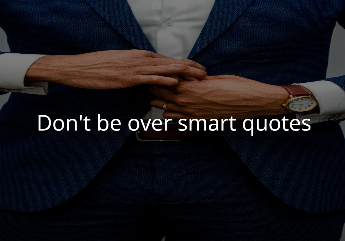 don't be over smart quotes